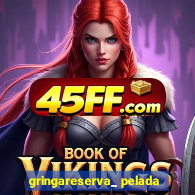 gringareserva_ pelada